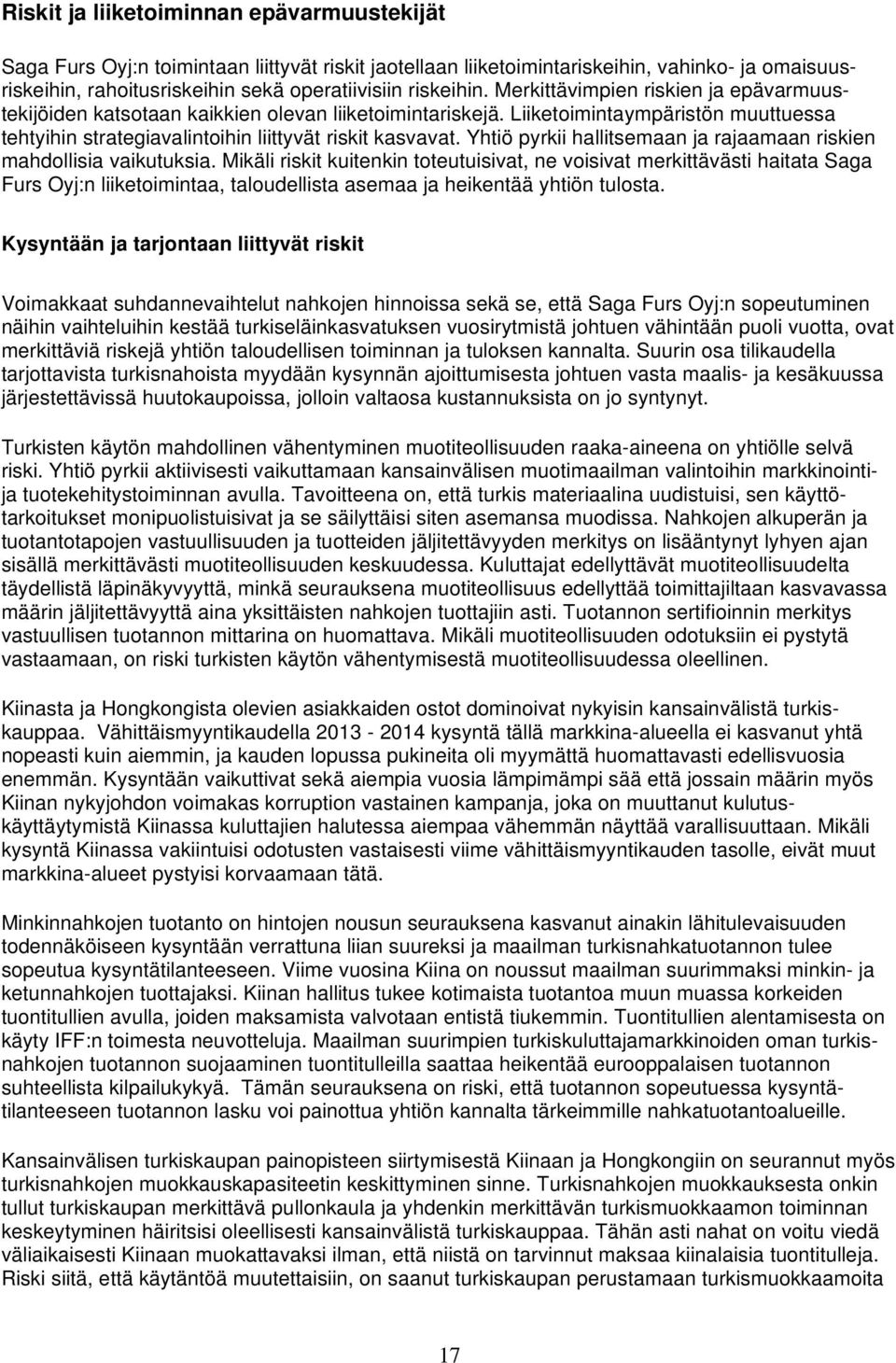 Yhtiö pyrkii hallitsemaan ja rajaamaan riskien mahdollisia vaikutuksia.