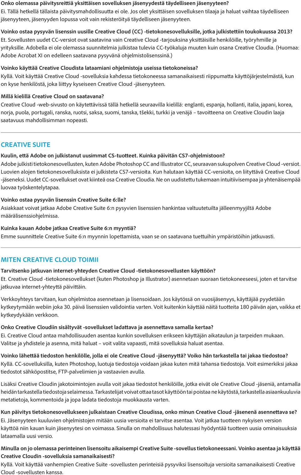 Voinko ostaa pysyvän lisenssin uusille Creative Cloud (CC) -tietokonesovelluksille, jotka julkistettiin toukokuussa 2013? Et.
