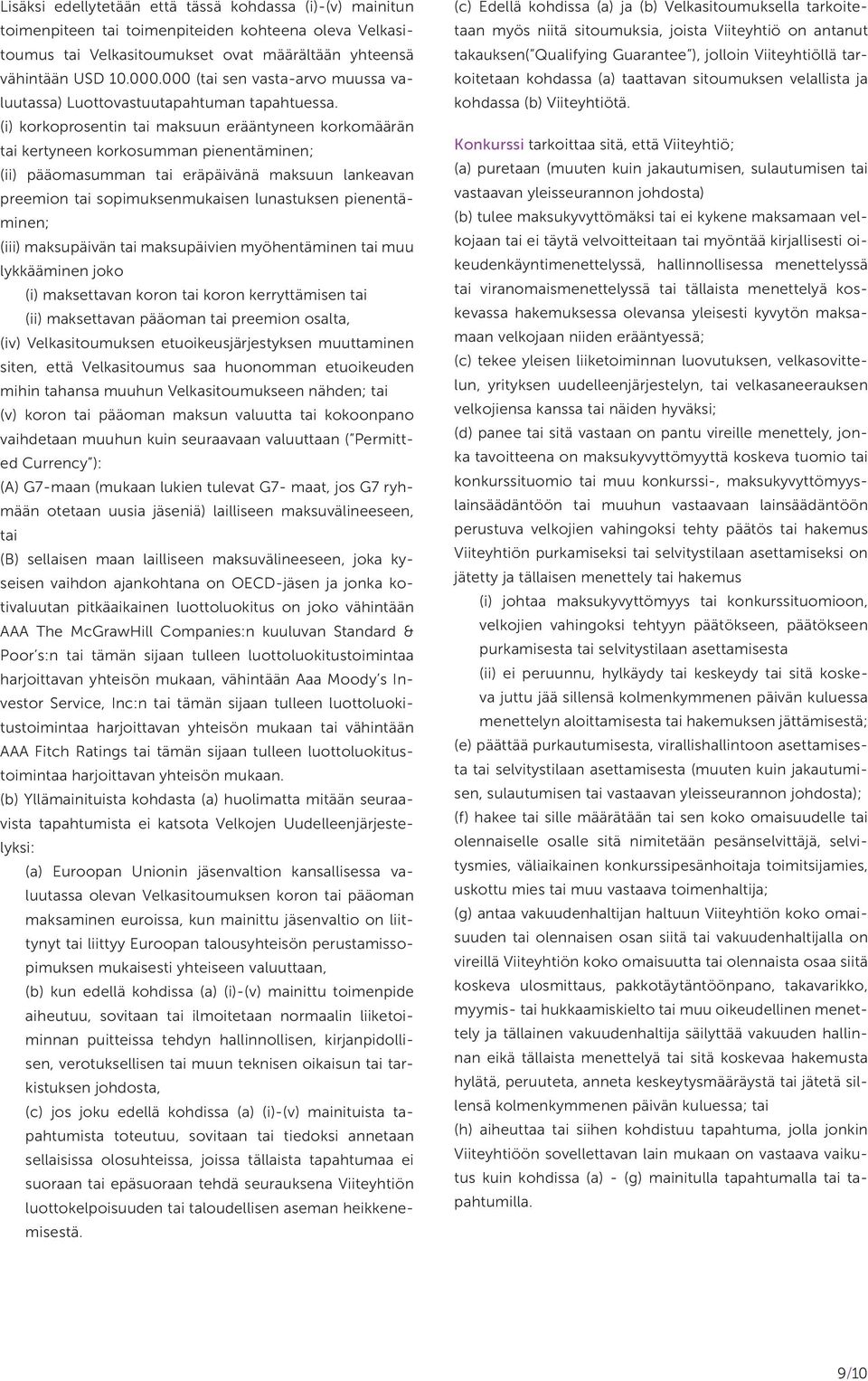 (i) korkoprosentin tai maksuun erääntyneen korkomäärän tai kertyneen korkosumman pienentäminen; (ii) pääomasumman tai eräpäivänä maksuun lankeavan preemion tai sopimuksenmukaisen lunastuksen