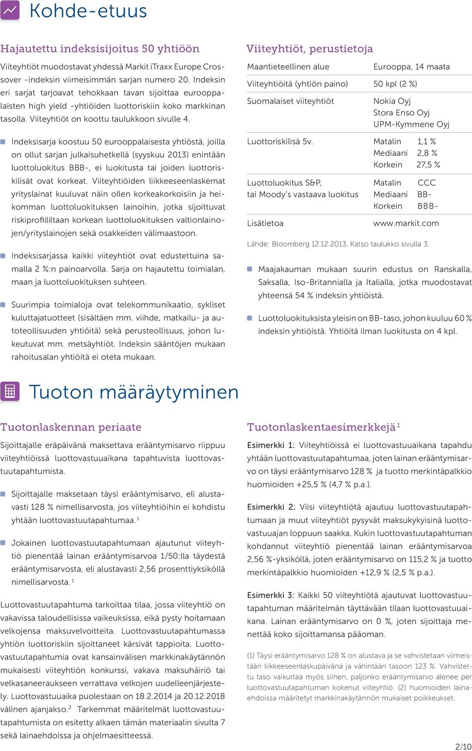 Indeksisarja koostuu 50 eurooppalaisesta yhtiöstä, joilla on ollut sarjan julkaisuhetkellä (syyskuu 2013) enintään luottoluokitus BBB-, ei luokitusta tai joiden luottoriskilisät ovat korkeat.