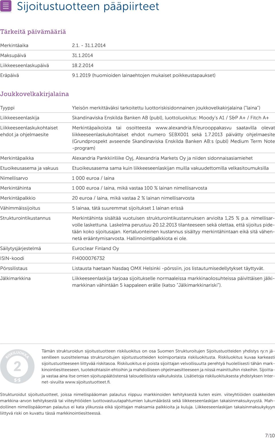 luottoriskisidonnainen joukkovelkakirjalaina ( laina ) Liikkeeseenlaskija Skandinaviska Enskilda Banken AB (publ), luottoluokitus: Moody s A1 / S&P A+ / Fitch A+ Liikkeeseenlaskukohtaiset ehdot ja