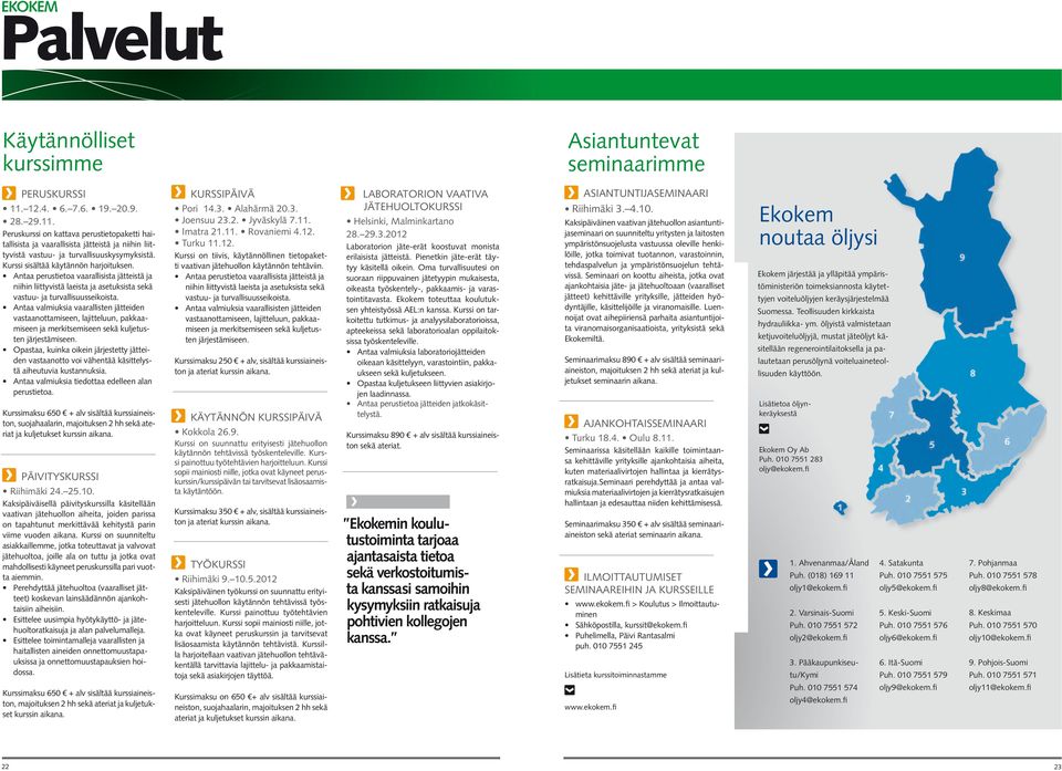 Kurssi sisältää käytännön harjoituksen. Antaa perustietoa vaarallisista jätteistä ja niihin liittyvistä laeista ja asetuksista sekä vastuu- ja turvallisuusseikoista.