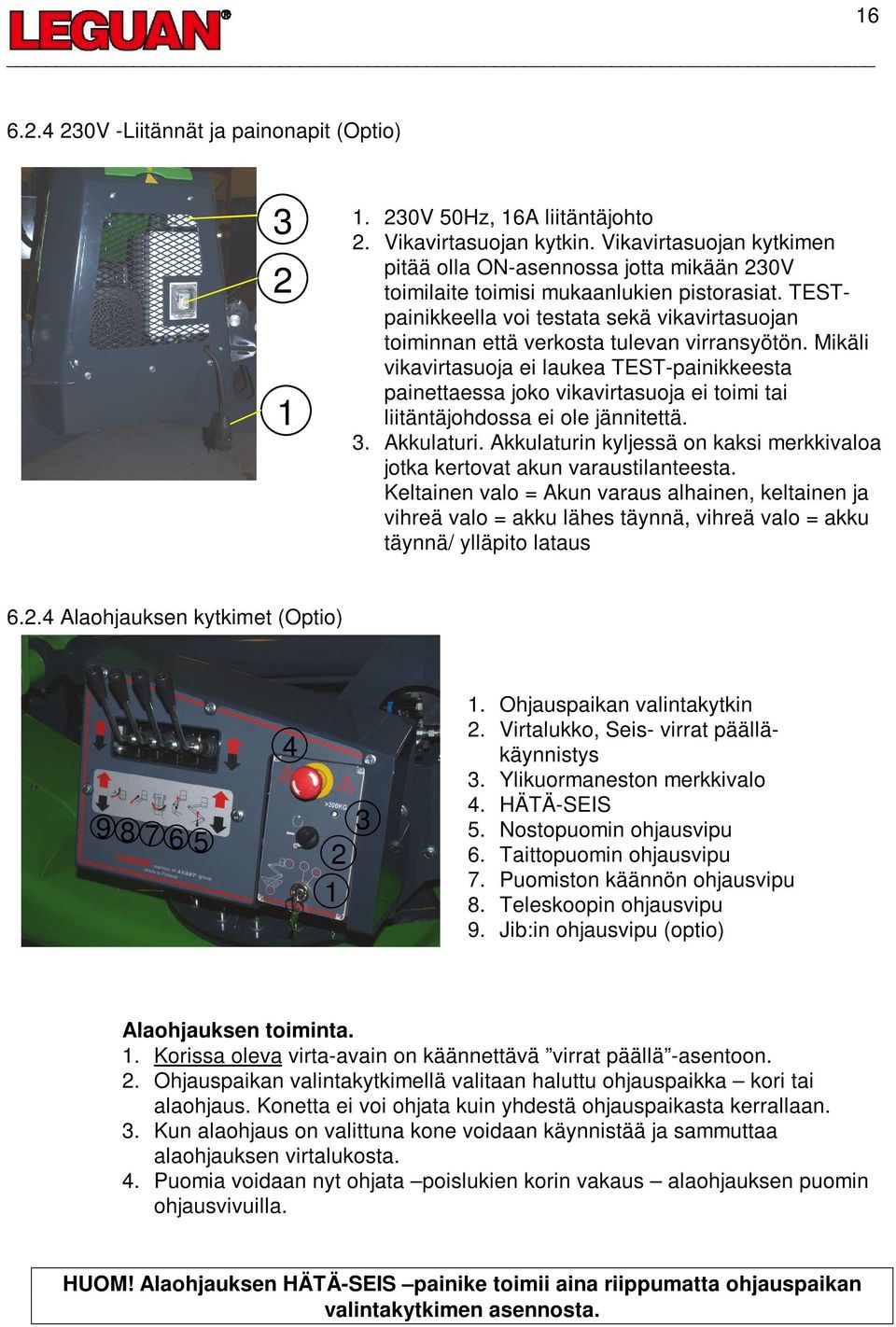 TESTpainikkeella voi testata sekä vikavirtasuojan toiminnan että verkosta tulevan virransyötön.