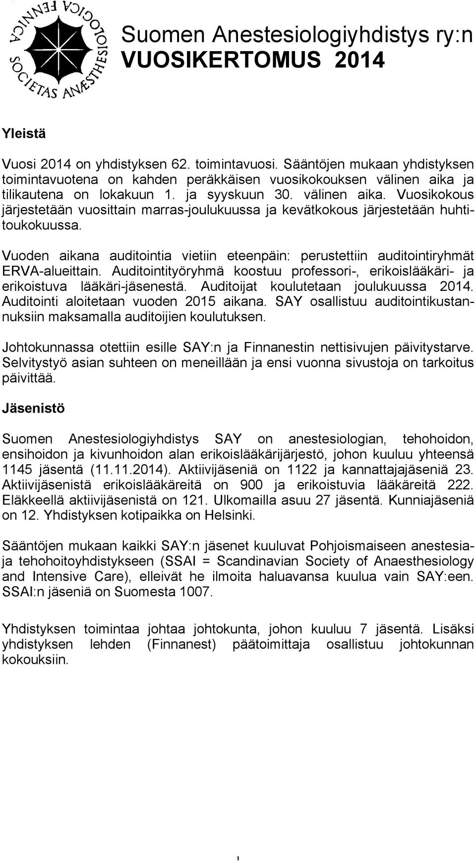 Vuoden aikana auditointia vietiin eteenpäin: perustettiin auditointiryhmät ERVA-alueittain. Auditointityöryhmä koostuu professori-, erikoislääkäri- ja erikoistuva lääkäri-jäsenestä.