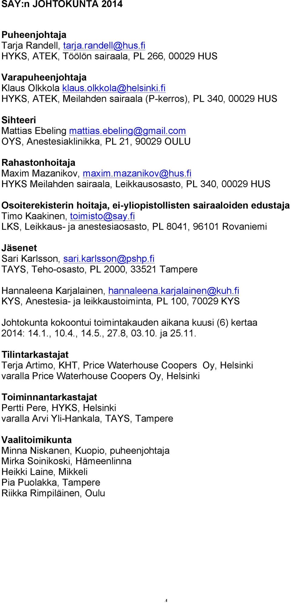 mazanikov@hus.fi HYKS Meilahden sairaala, Leikkausosasto, PL 340, 00029 HUS Osoiterekisterin hoitaja, ei-yliopistollisten sairaaloiden edustaja Timo Kaakinen, toimisto@say.