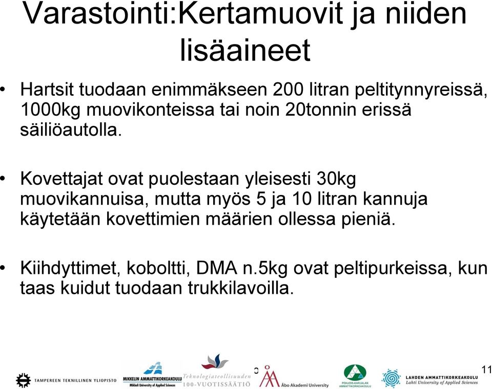 Kovettajat ovat puolestaan yleisesti 30kg muovikannuisa, mutta myös 5 ja 10 litran kannuja käytetään