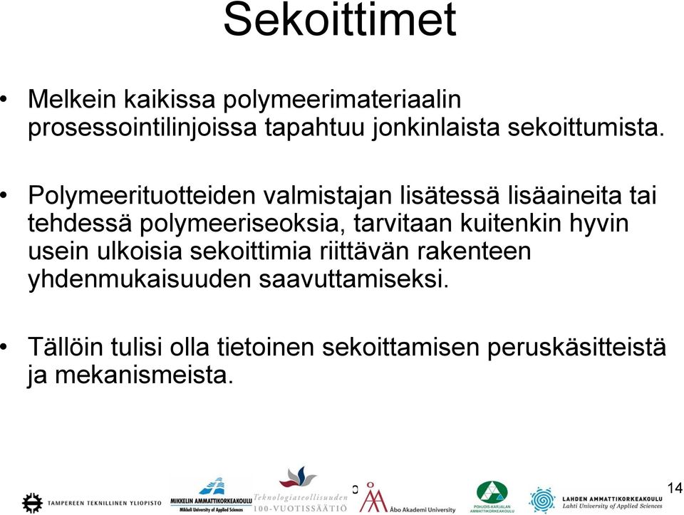 Polymeerituotteiden valmistajan lisätessä lisäaineita tai tehdessä polymeeriseoksia, tarvitaan