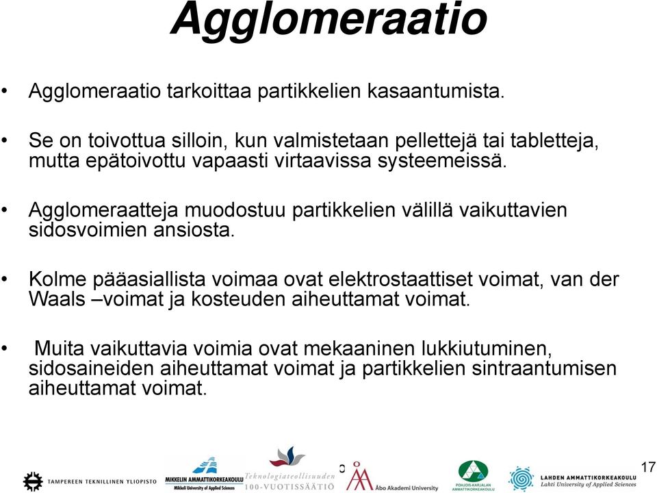 Agglomeraatteja muodostuu partikkelien välillä vaikuttavien sidosvoimien ansiosta.