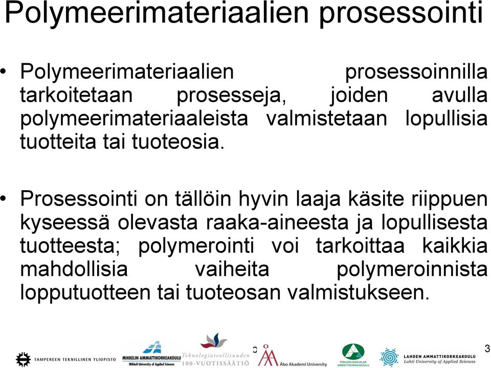 Prosessointi on tällöin hyvin laaja käsite riippuen kyseessä olevasta raaka-aineesta ja lopullisesta