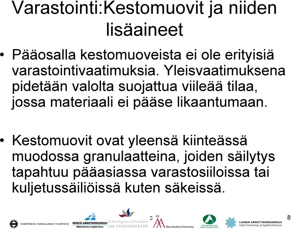 Yleisvaatimuksena pidetään valolta suojattua viileää tilaa, jossa materiaali ei pääse