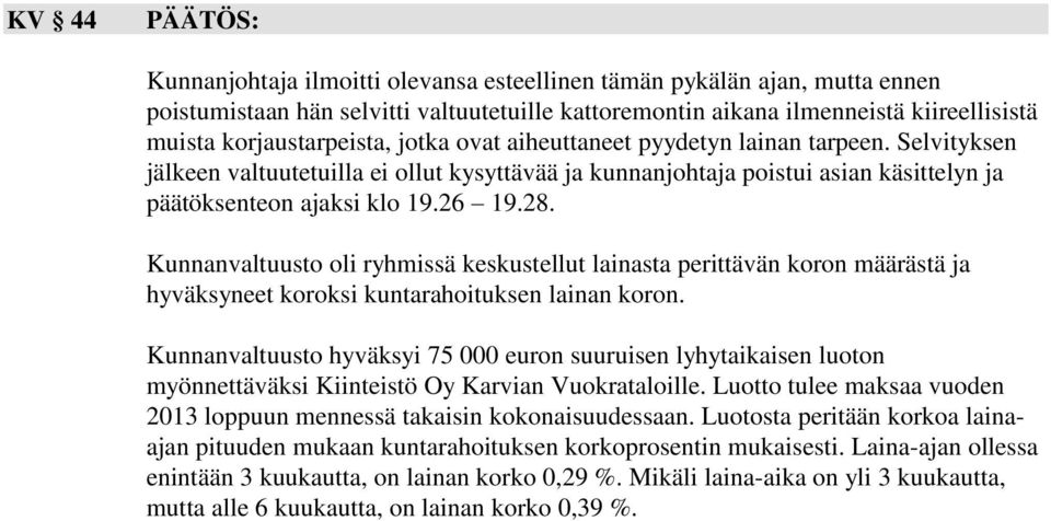 Kunnanvaltuusto oli ryhmissä keskustellut lainasta perittävän koron määrästä ja hyväksyneet koroksi kuntarahoituksen lainan koron.