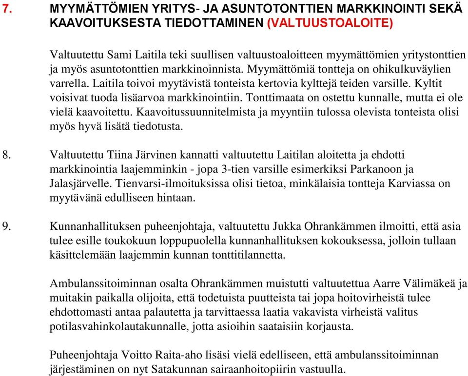 Kyltit voisivat tuoda lisäarvoa markkinointiin. Tonttimaata on ostettu kunnalle, mutta ei ole vielä kaavoitettu.