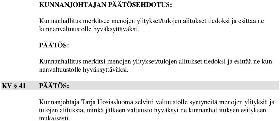 Kunnanhallitus merkitsi menojen ylitykset/tulojen alitukset tiedoksi ja esittää ne  KV 41 Kunnanjohtaja Tarja