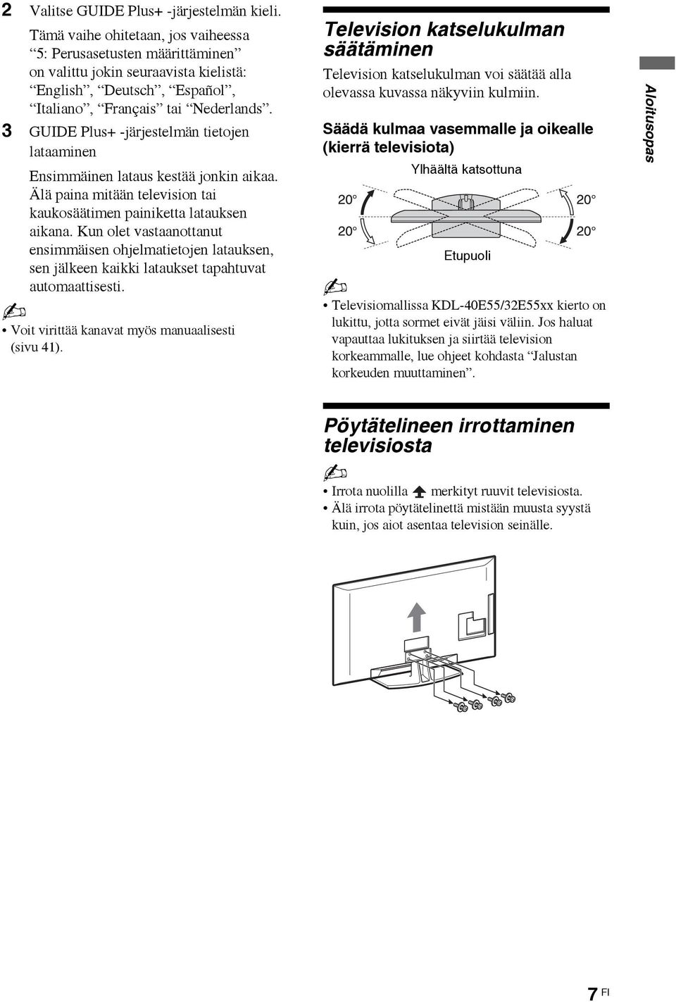 3 GUIDE Plus+ -järjestelmän tietojen lataaminen Ensimmäinen lataus kestää jonkin aikaa. Älä paina mitään television tai kaukosäätimen painiketta latauksen aikana.