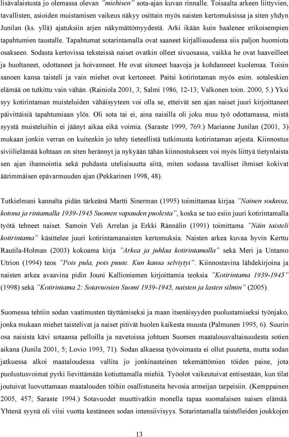Arki ikään kuin haalenee erikoisempien tapahtumien taustalle. Tapahtumat sotarintamalla ovat saaneet kirjallisuudessa siis paljon huomiota osakseen.