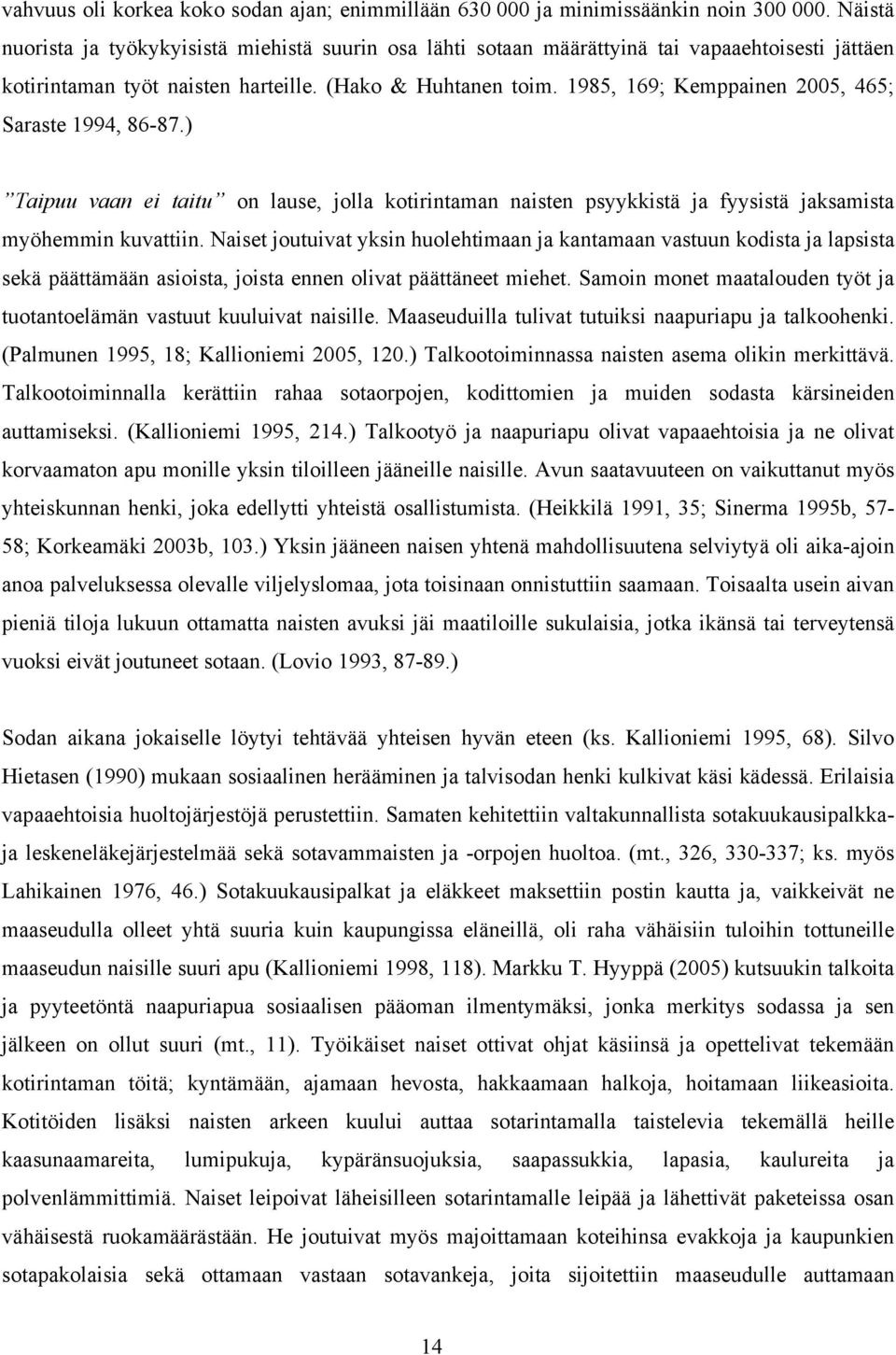 1985, 169; Kemppainen 2005, 465; Saraste 1994, 86-87.) Taipuu vaan ei taitu on lause, jolla kotirintaman naisten psyykkistä ja fyysistä jaksamista myöhemmin kuvattiin.