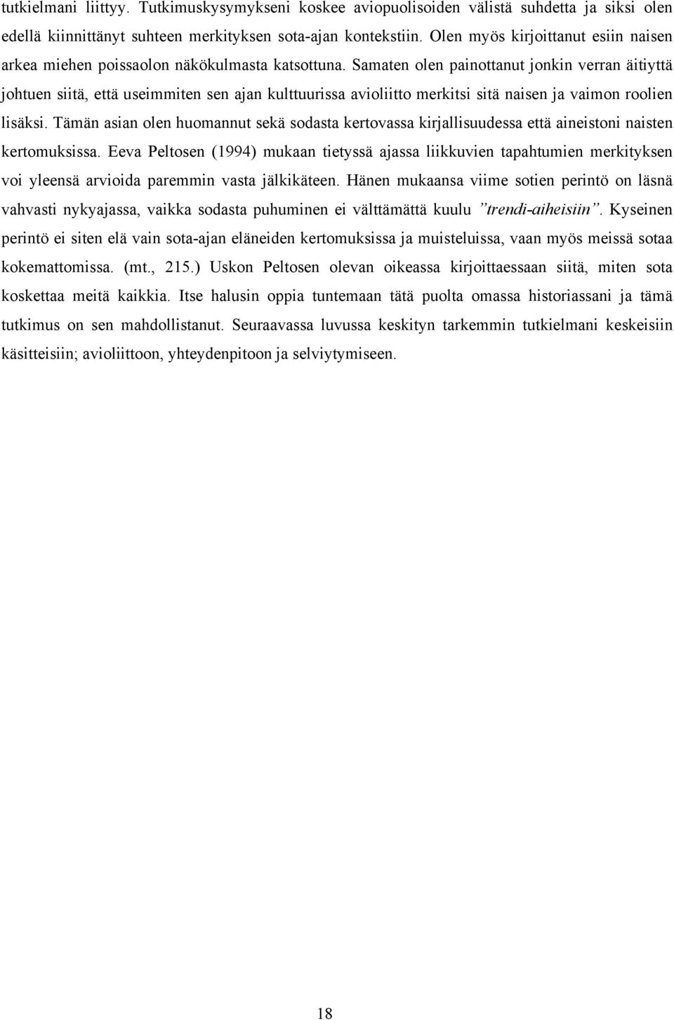 Samaten olen painottanut jonkin verran äitiyttä johtuen siitä, että useimmiten sen ajan kulttuurissa avioliitto merkitsi sitä naisen ja vaimon roolien lisäksi.