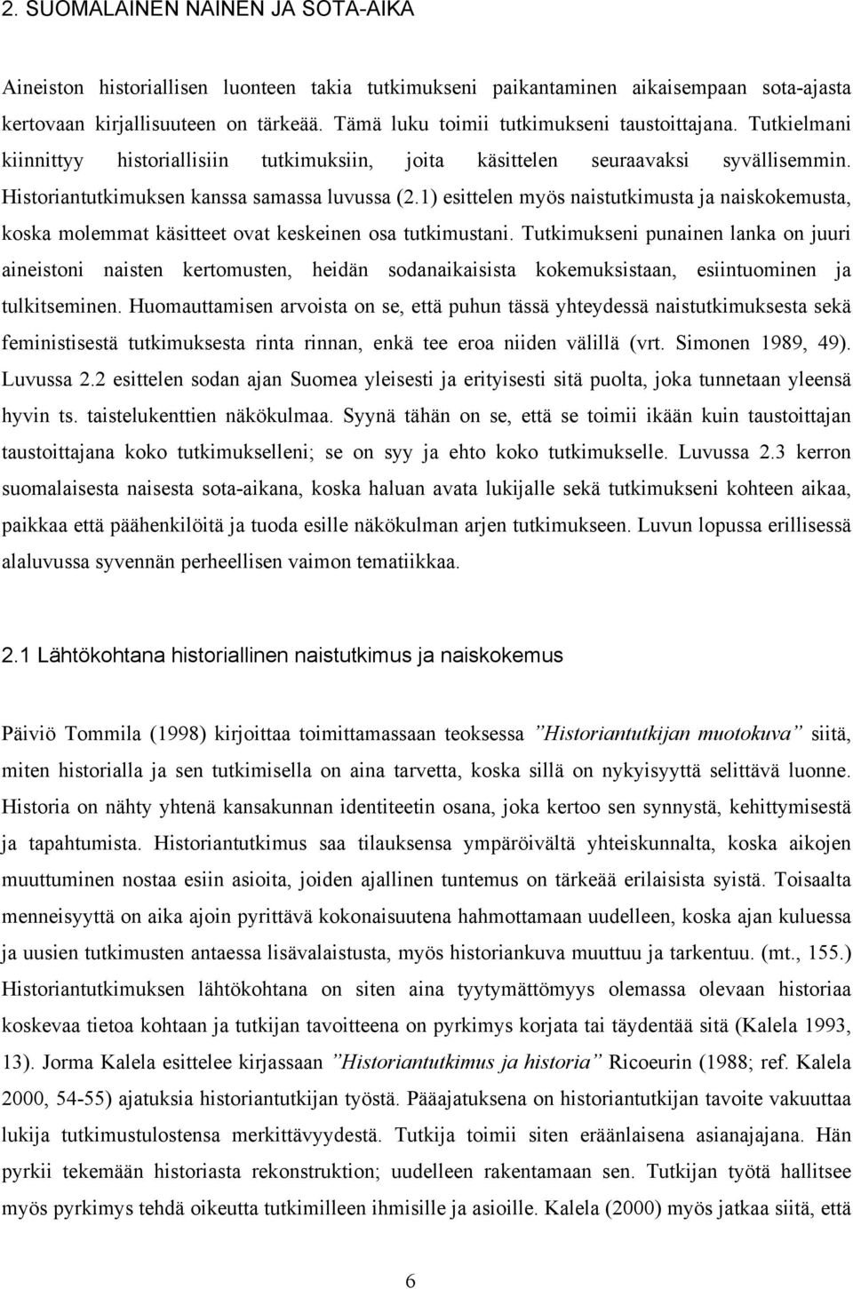 1) esittelen myös naistutkimusta ja naiskokemusta, koska molemmat käsitteet ovat keskeinen osa tutkimustani.