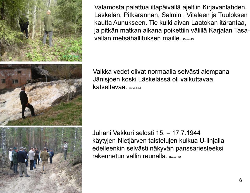 Kuva JS Vaikka vedet olivat normaalia selvästi alempana Jänisjoen koski Läskelässä oli vaikuttavaa katseltavaa.