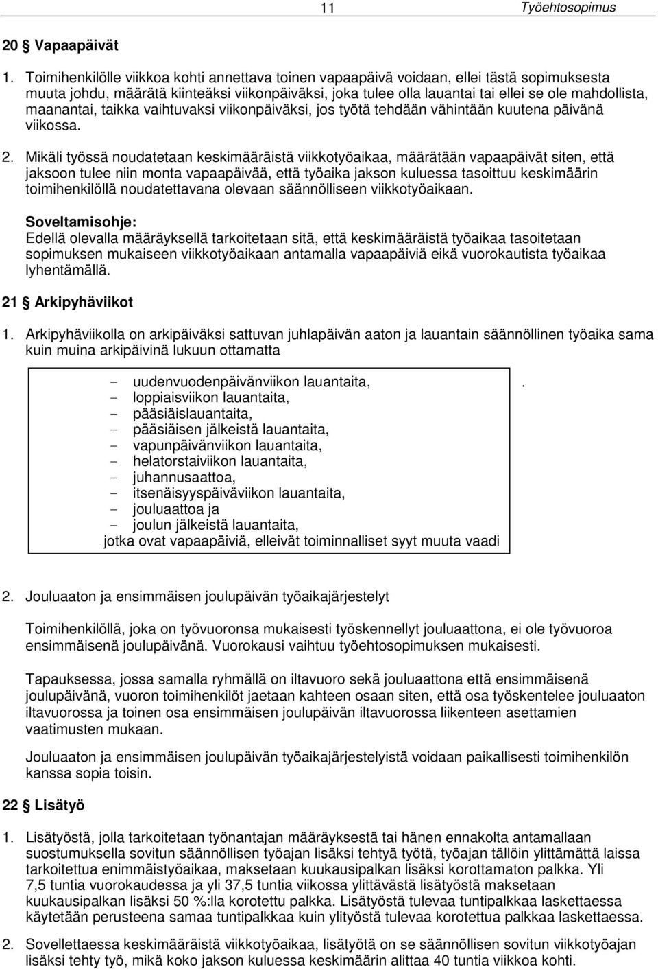 maanantai, taikka vaihtuvaksi viikonpäiväksi, jos työtä tehdään vähintään kuutena päivänä viikossa. 2.