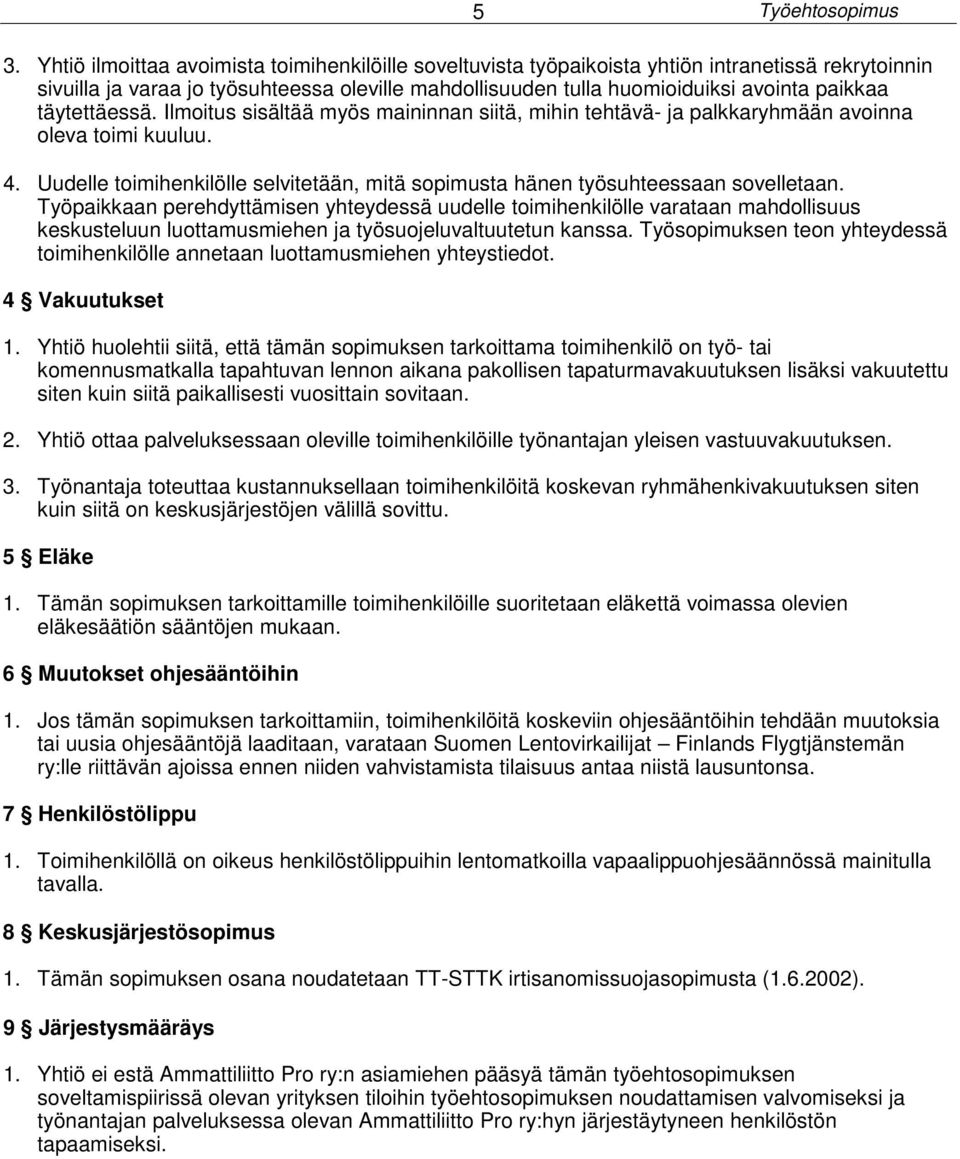 täytettäessä. Ilmoitus sisältää myös maininnan siitä, mihin tehtävä- ja palkkaryhmään avoinna oleva toimi kuuluu. 4.