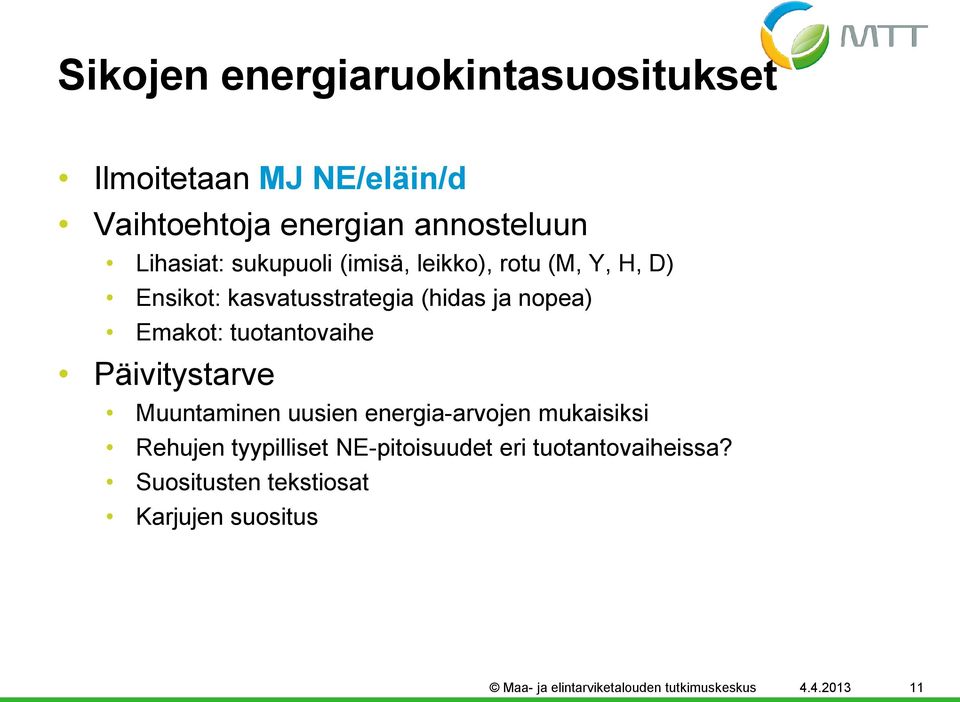 tuotantovaihe Päivitystarve Muuntaminen uusien energia-arvojen mukaisiksi Rehujen tyypilliset