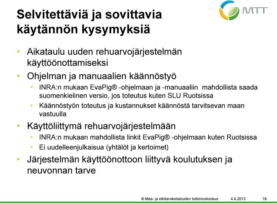 käännöstä tarvitsevan maan vastuulla Käyttöliittymä rehuarvojärjestelmään INRA:n mukaan mahdollista linkit EvaPig -ohjelmaan kuten Ruotsissa Ei