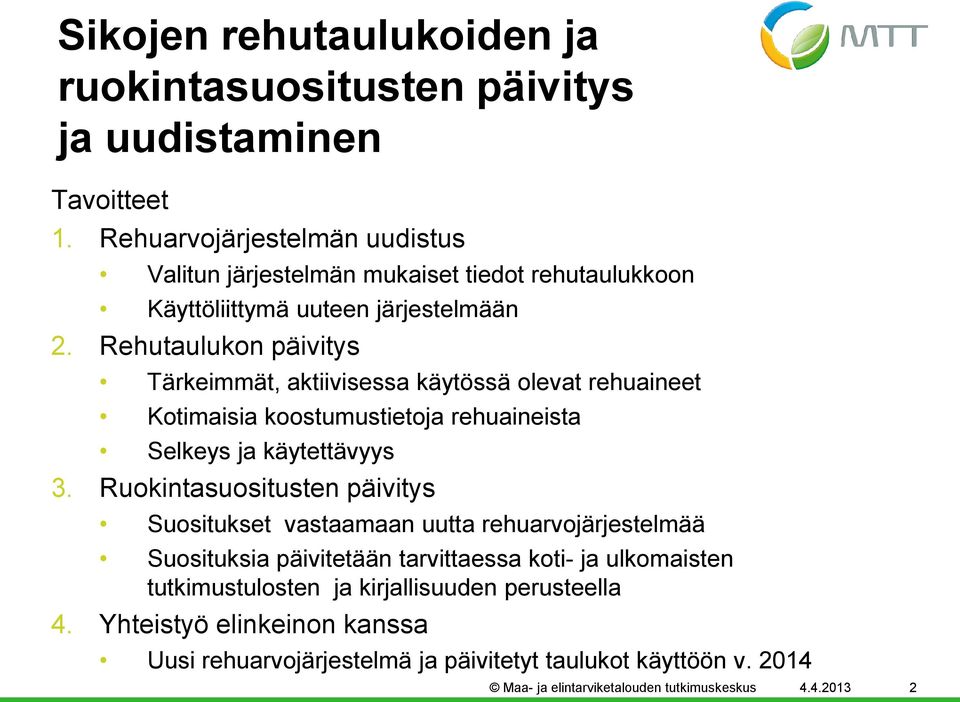 Rehutaulukon päivitys Tärkeimmät, aktiivisessa käytössä olevat rehuaineet Kotimaisia koostumustietoja rehuaineista Selkeys ja käytettävyys 3.