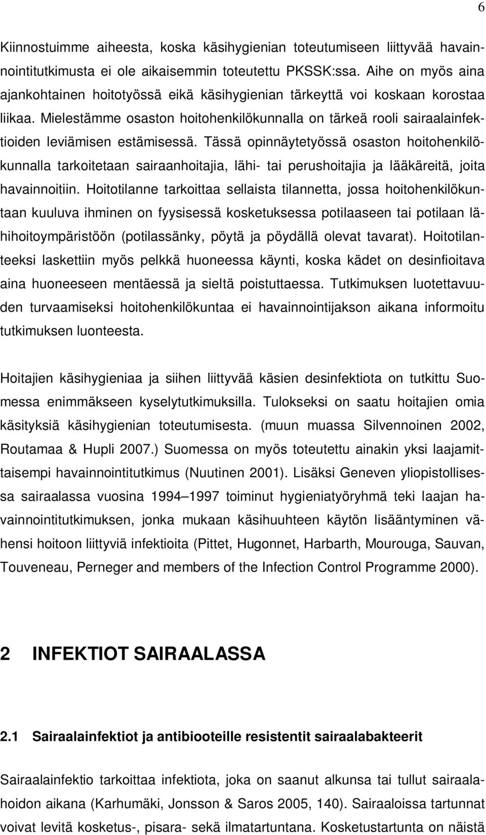 Mielestämme osaston hoitohenkilökunnalla on tärkeä rooli sairaalainfektioiden leviämisen estämisessä.