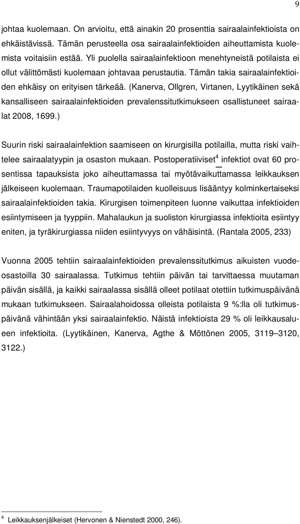(Kanerva, Ollgren, Virtanen, Lyytikäinen sekä kansalliseen sairaalainfektioiden prevalenssitutkimukseen osallistuneet sairaalat 2008, 1699.