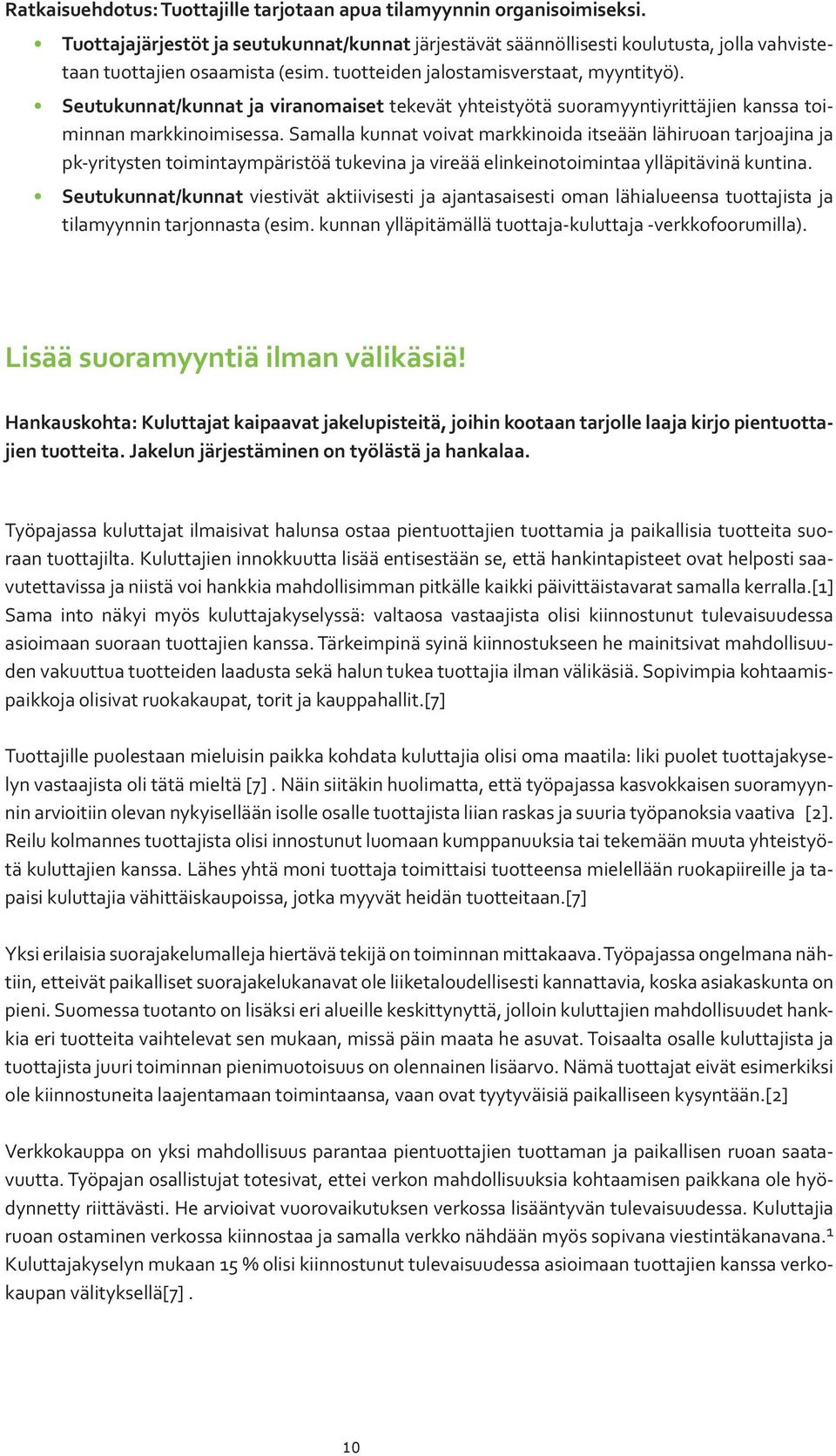 Samalla kunnat voivat markkinoida itseään lähiruoan tarjoajina ja pk-yritysten toimintaympäristöä tukevina ja vireää elinkeinotoimintaa ylläpitävinä kuntina.