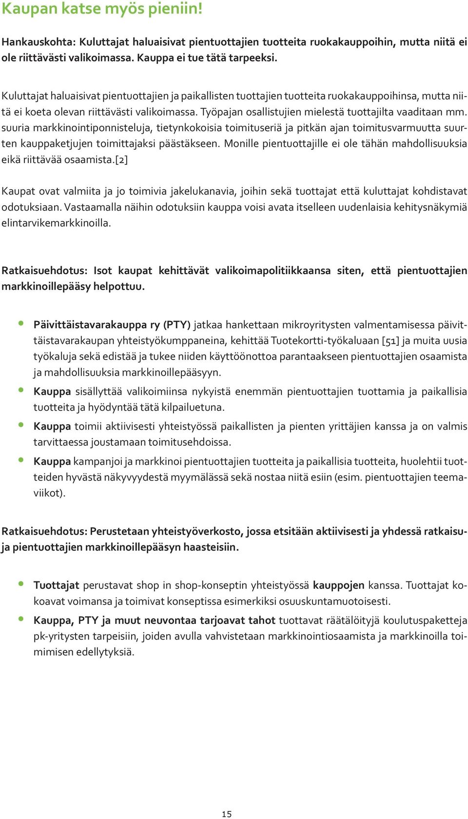 Työpajan osallistujien mielestä tuottajilta vaaditaan mm.