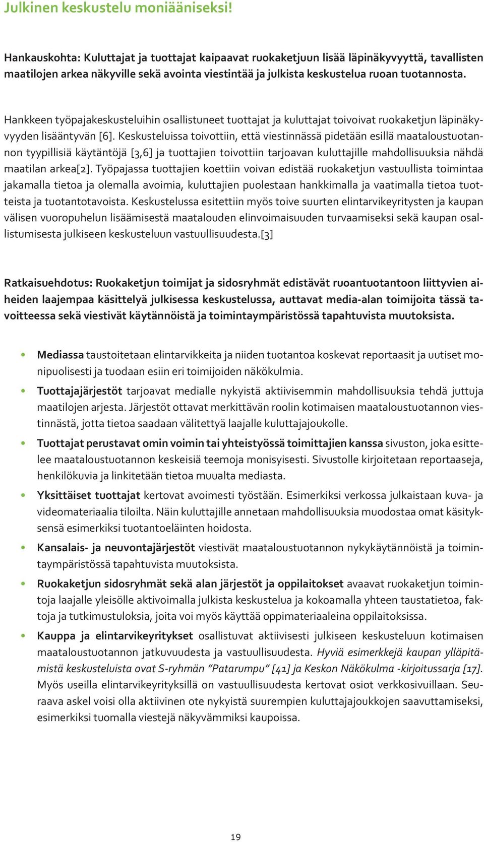 Hankkeen työpajakeskusteluihin osallistuneet tuottajat ja kuluttajat toivoivat ruokaketjun läpinäkyvyyden lisääntyvän [6].