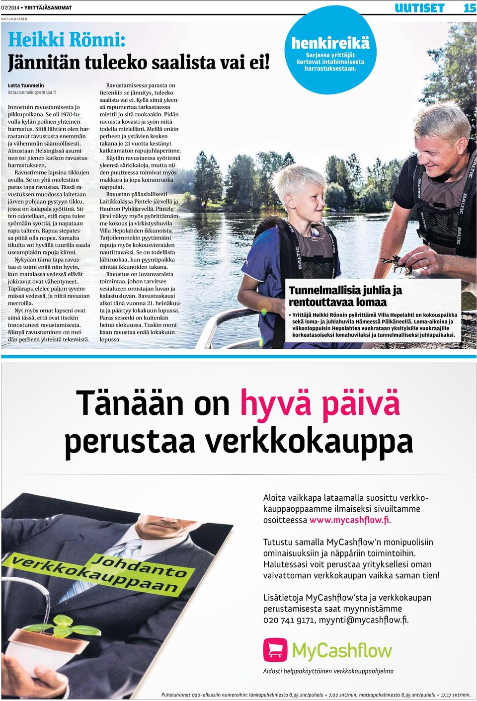 Ainostaan Helsingissä asuminen toi pienen katkon ravustusharrastukseen. Ravustimme lapsina tikkujen avulla. Se on yhä mielestäni paras tapa ravustaa.