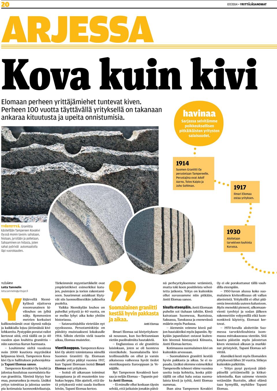 1917 Ilmari Elomaa ostaa yrityksen. Työstettyä. Graniittia käsitellään Tampereen Kovakivi Oy:ssä monin tavoin: sahataan, hiotaan, jyrsitään ja poltetaan.