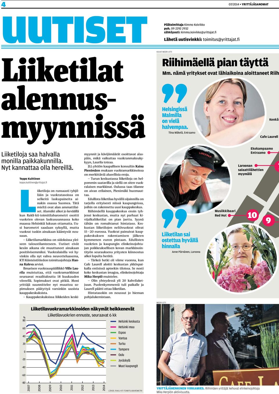 Tiina Mäkelä, Entraamo Kenkä- Cafe Laurell Liiketiloja saa halvalla monilla paikkakunnilla. Nyt kannattaa olla hereillä. Teppo Kuittinen teppo.kuittinen@yrittajat.