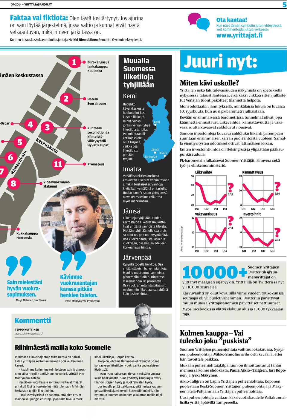 fi 5 mäen keskustassa Oscar 6 8 5 Hämeenkatu 4 Kukkakauppa Hortensia 3 Keskuskatu Sain mielestäni hyvän vuokrasopimuksen. Maija Natunen, Hortensia Kommentti Teppo Kuittinen teppo.kuittinen@yrittajat.