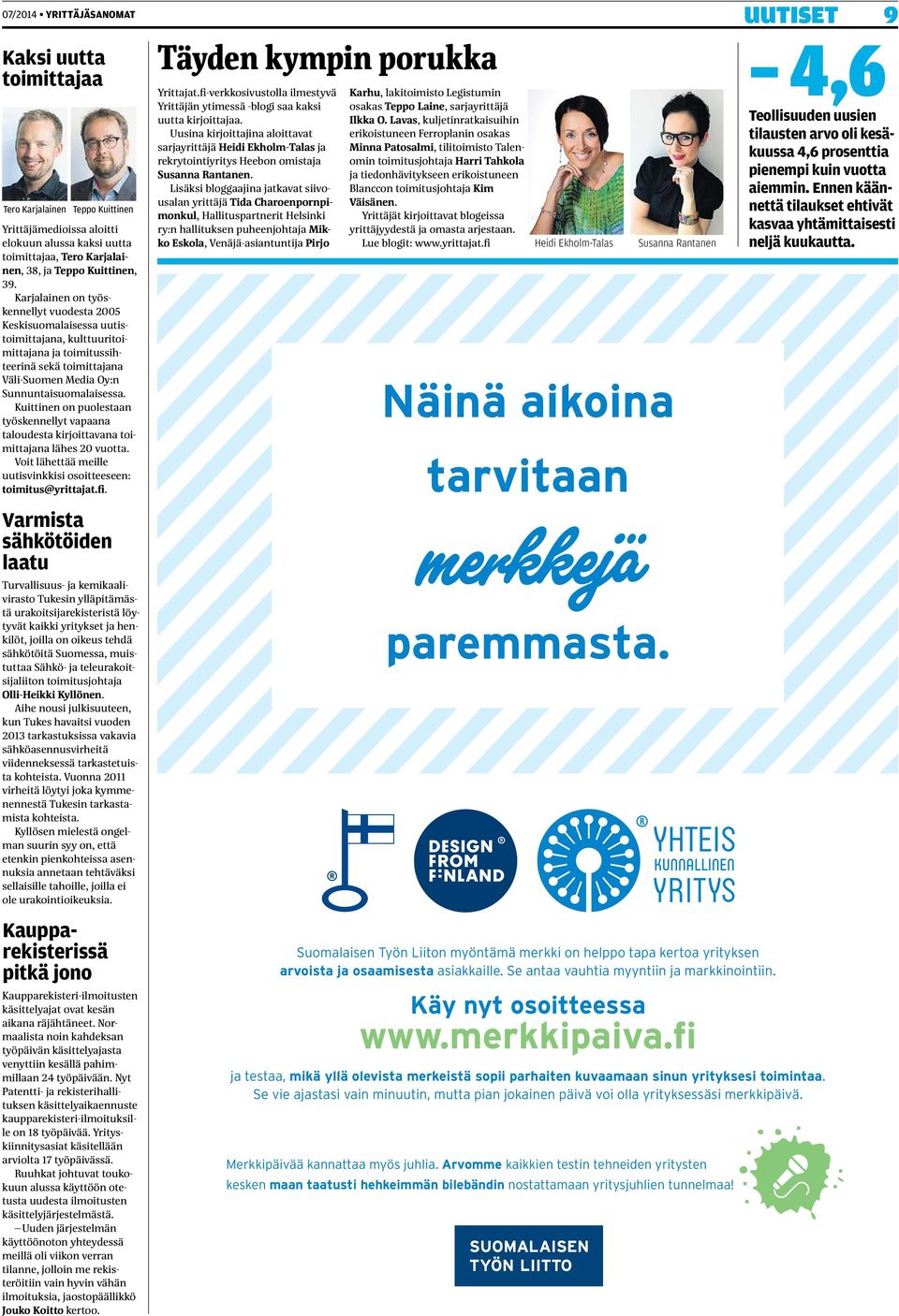 Kuittinen on puolestaan työskennellyt vapaana taloudesta kirjoittavana toimittajana lähes 20 vuotta. Voit lähettää meille uutisvinkkisi osoitteeseen: toimitus@yrittajat.fi.