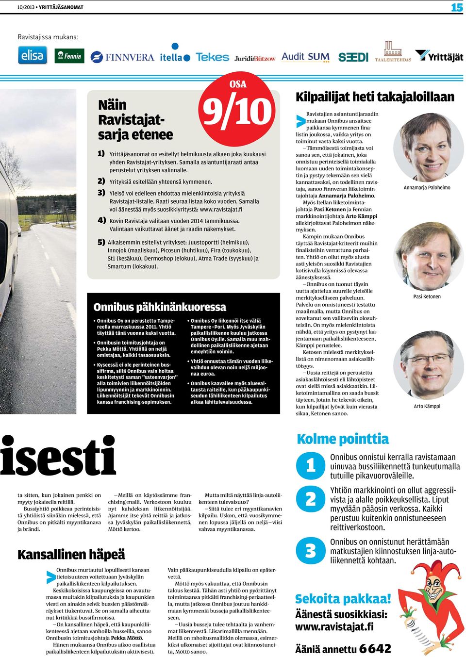 Kansallinen häpeä Näin Ravistajatsarja etenee OSA 9/10 1) Yrittäjäsanomat on esitellyt helmikuusta alkaen joka kuukausi yhden Ravistajat-yrityksen.