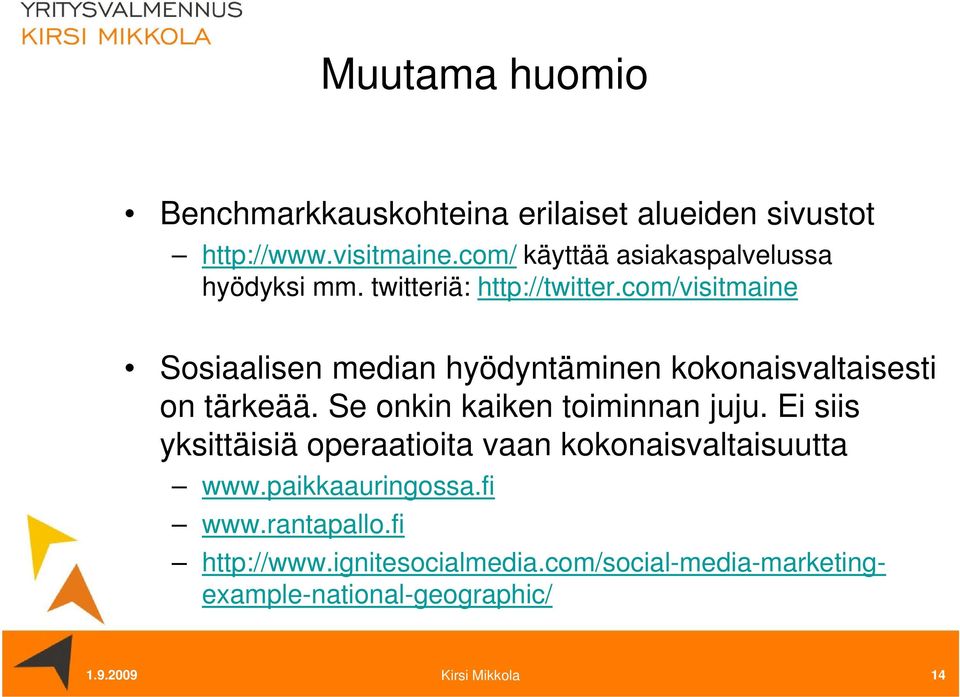 com/visitmaine Sosiaalisen median hyödyntäminen kokonaisvaltaisesti on tärkeää. Se onkin kaiken toiminnan juju.