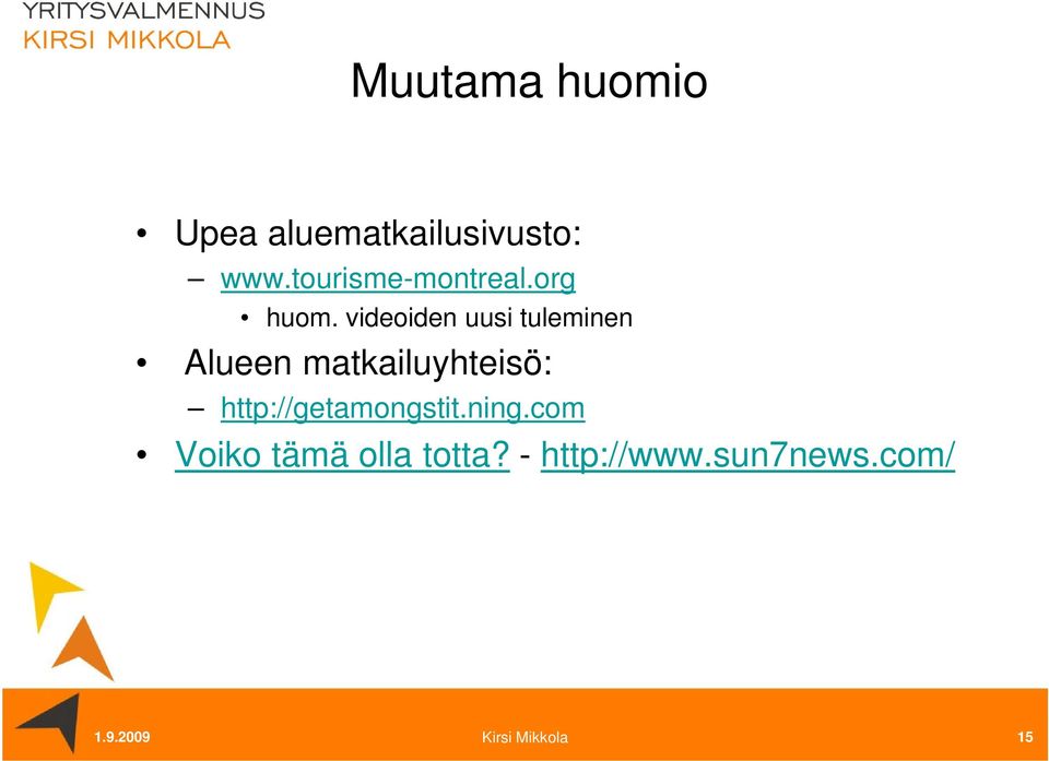 videoiden uusi tuleminen Alueen matkailuyhteisö: