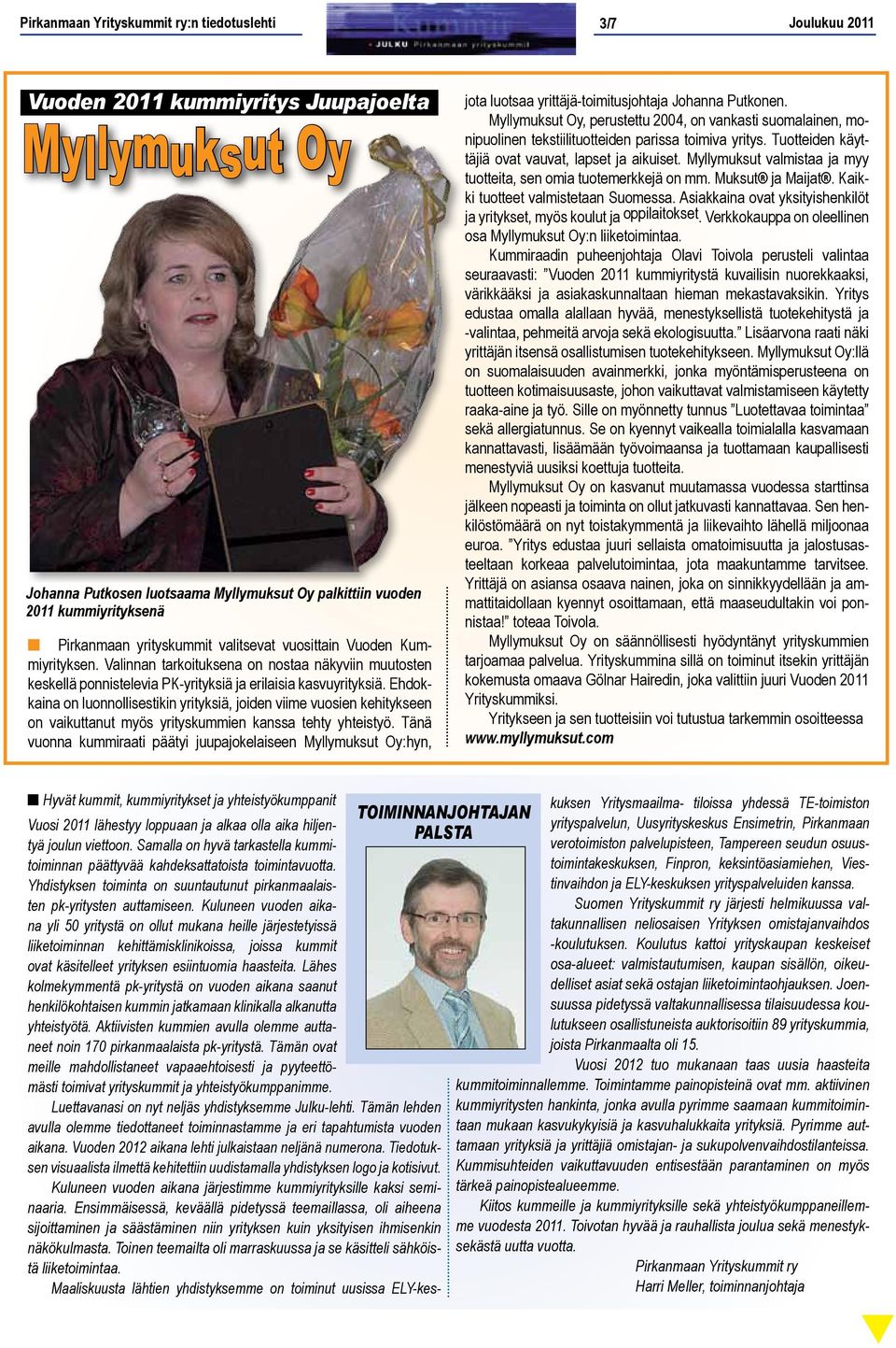 Ehdokkaina on luonnollisestikin yrityksiä, joiden viime vuosien kehitykseen on vaikuttanut myös yrityskummien kanssa tehty yhteistyö.