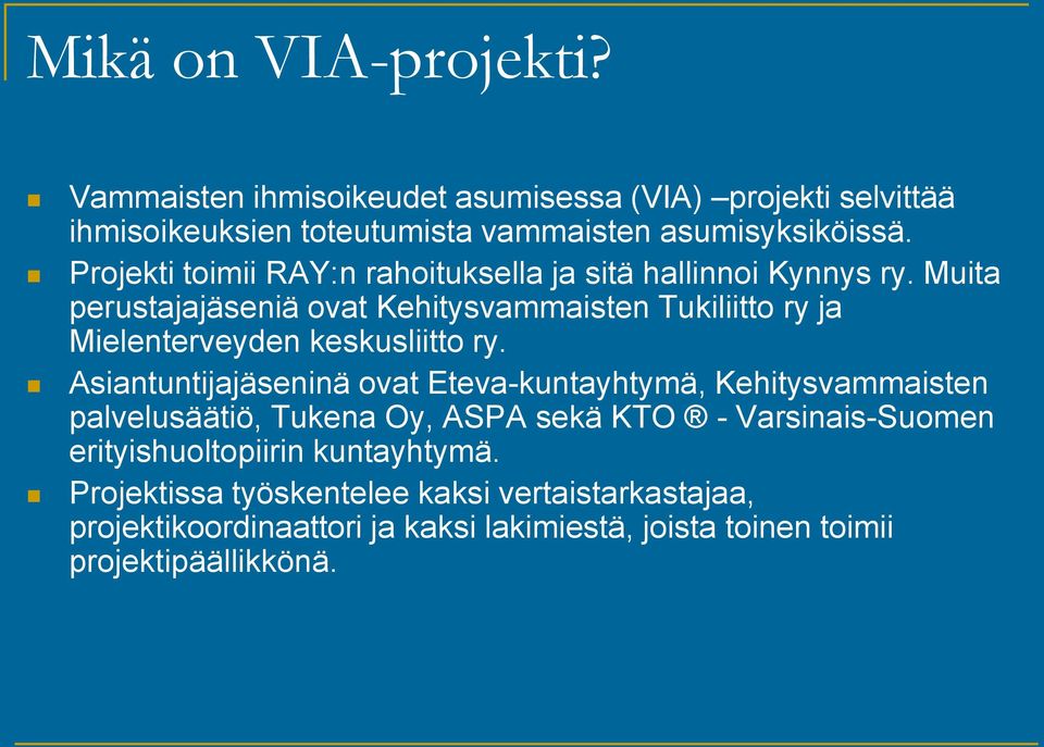 Muita perustajajäseniä ovat Kehitysvammaisten Tukiliitto ry ja Mielenterveyden keskusliitto ry.