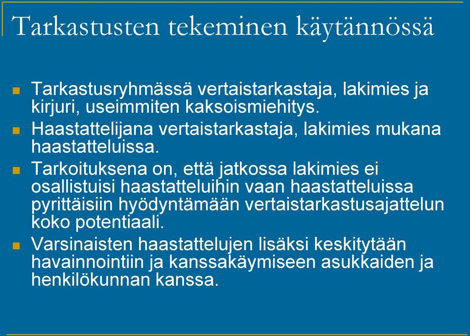 Tarkoituksena on, että jatkossa lakimies ei osallistuisi haastatteluihin vaan haastatteluissa pyrittäisiin