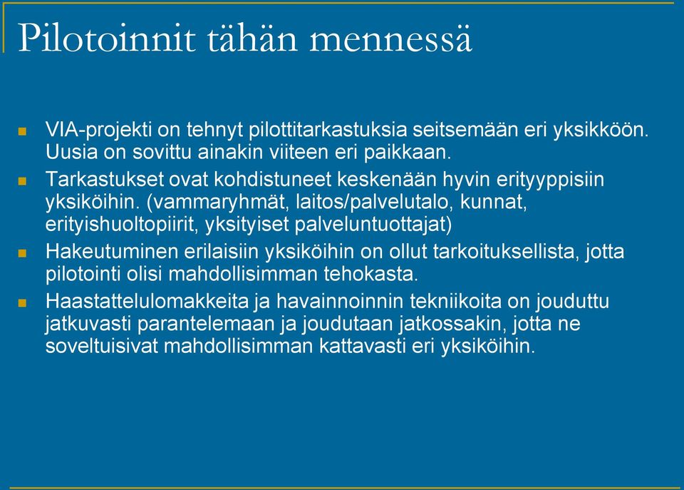 (vammaryhmät, laitos/palvelutalo, kunnat, erityishuoltopiirit, yksityiset palveluntuottajat) Hakeutuminen erilaisiin yksiköihin on ollut