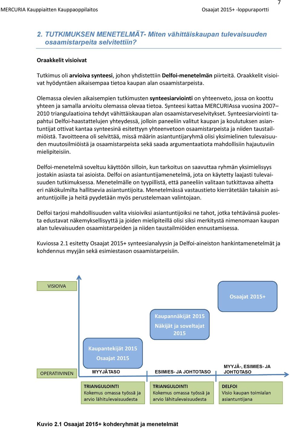 Olemassa olevien aikaisempien tutkimusten synteesiarviointi on yhteenveto, jossa on koottu yhteen ja samalla arvioitu olemassa olevaa tietoa.