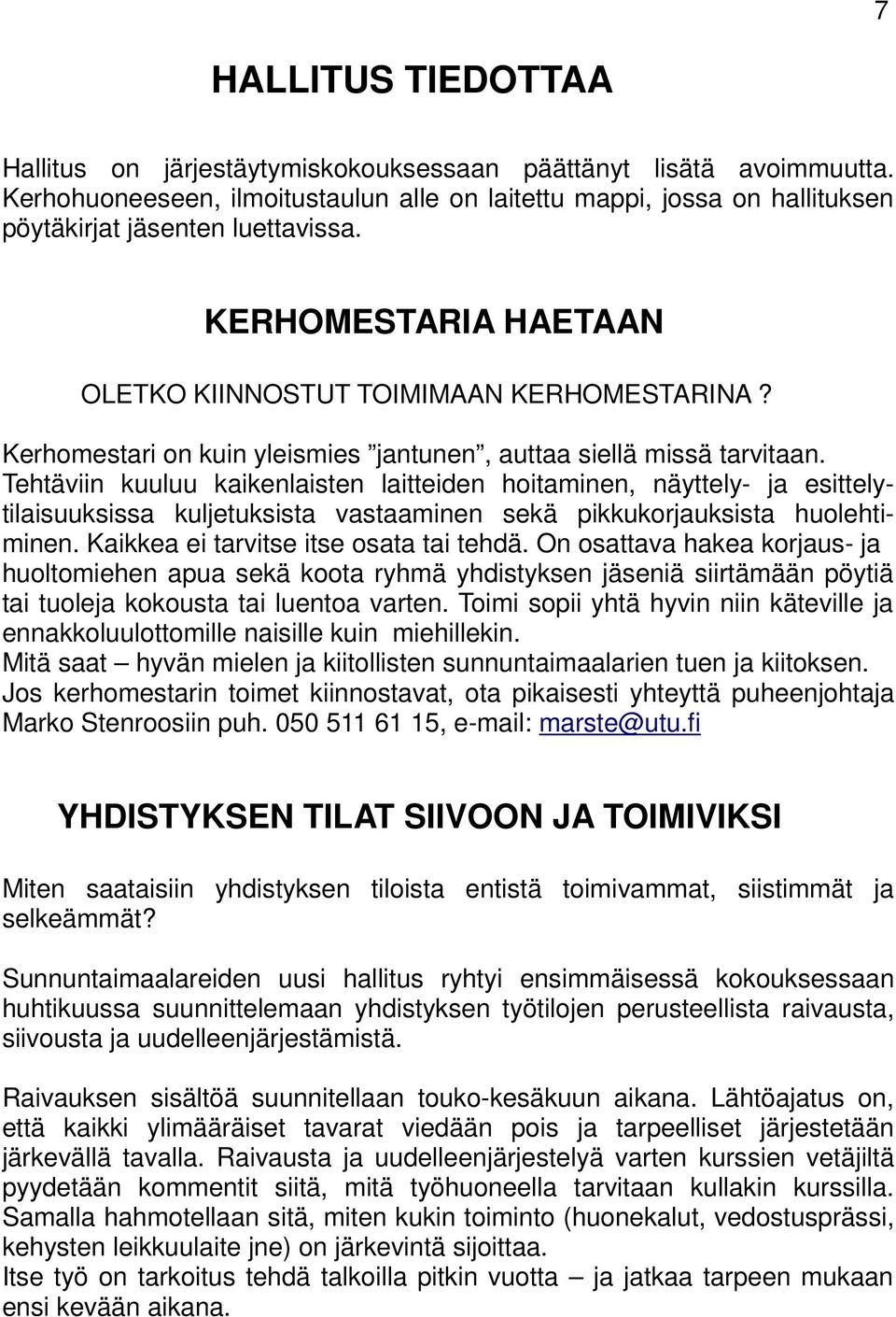 Kerhomestari on kuin yleismies jantunen, auttaa siellä missä tarvitaan.