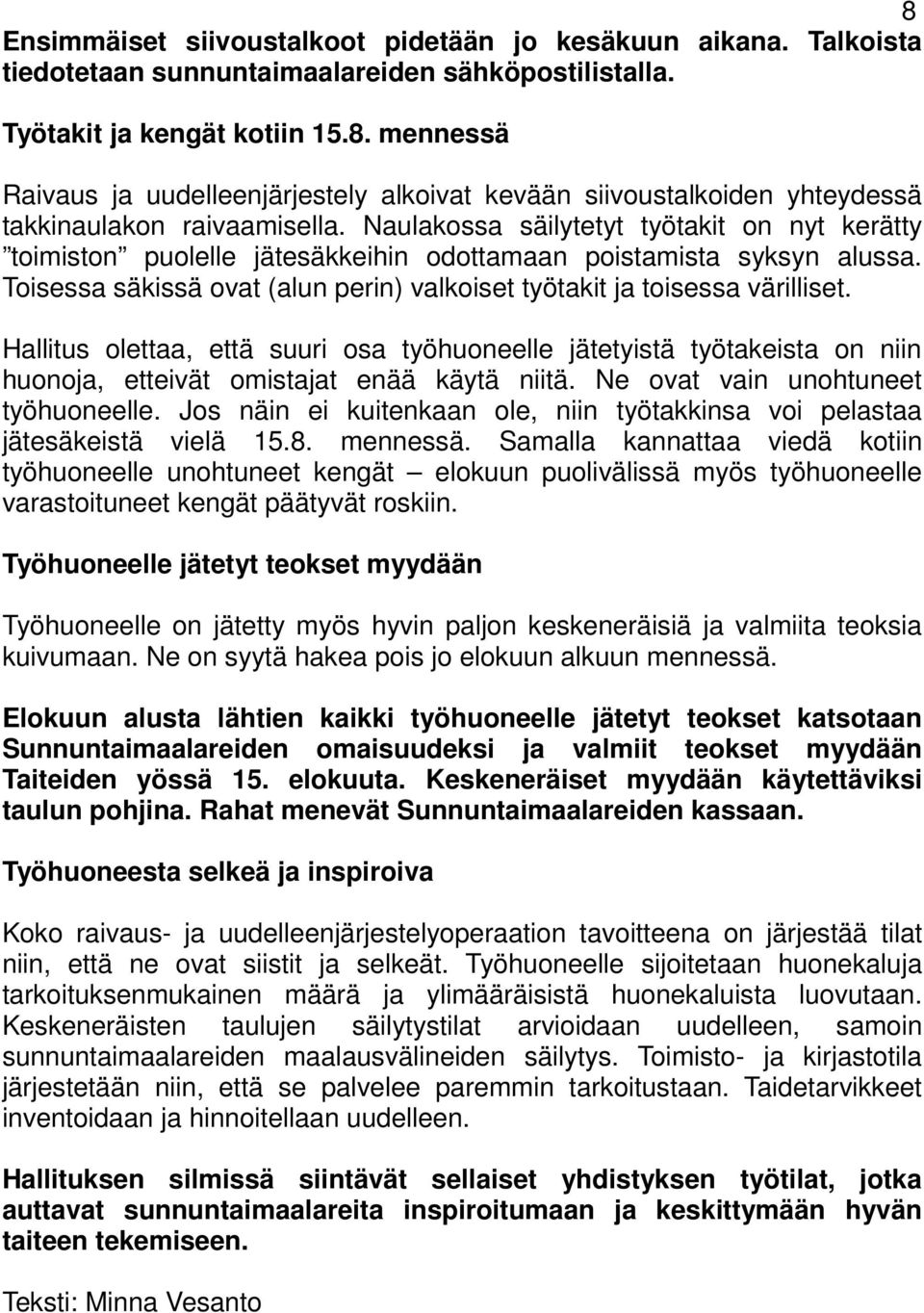 Hallitus olettaa, että suuri osa työhuoneelle jätetyistä työtakeista on niin huonoja, etteivät omistajat enää käytä niitä. Ne ovat vain unohtuneet työhuoneelle.