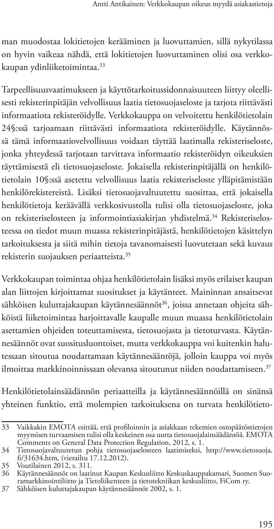 33 Tarpeellisuusvaatimukseen ja käyttötarkoitussidonnaisuuteen liittyy oleellisesti rekisterinpitäjän velvollisuus laatia tietosuojaseloste ja tarjota riittävästi informaatiota rekisteröidylle.