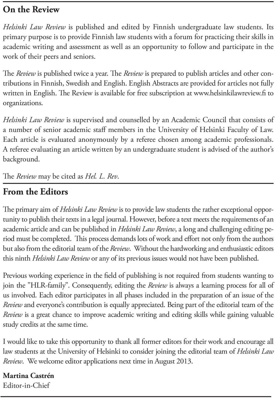 their peers and seniors. The Review is published twice a year. The Review is prepared to publish articles and other contributions in Finnish, Swedish and English.